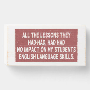All the lessons they had had had had no impact on wooden box sign