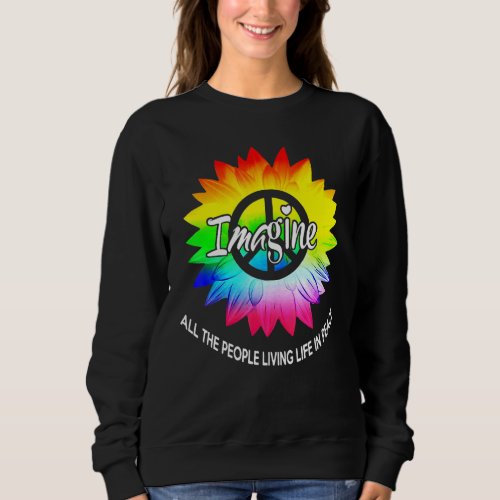 All The People Imagine Living Life In Peace Tie Dy Sweatshirt