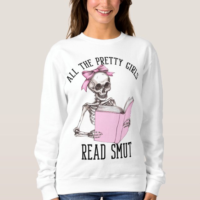 All The Pretty Girls Read Smut Smutty Book Lover Sweatshirt (Front)