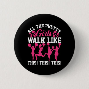 All The Pretty Girls Walk Like This Funny Cheer Ch Button