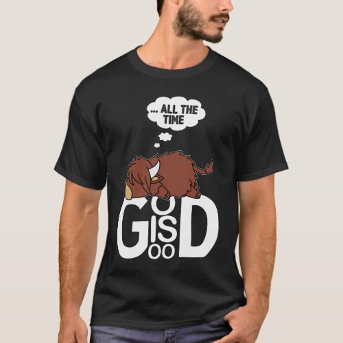  all the time god is good T_Shirt