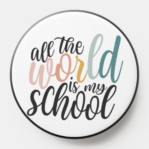 All The World Is My School PopSocket