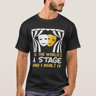 All The World s A Stage And I Built It Stage Crew T-Shirt