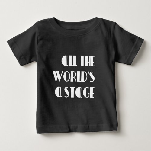 All the Worlds a Stage Baby T_Shirt