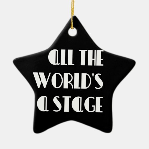 All the Worlds a Stage Ceramic Ornament