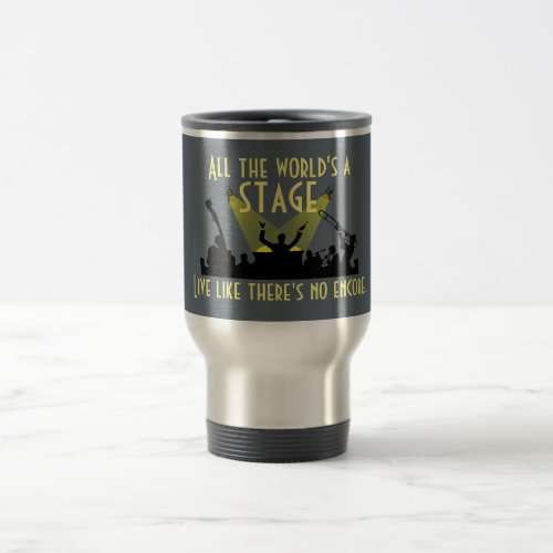 All the Worlds a Stage Inspiring Quote Cool Travel Mug