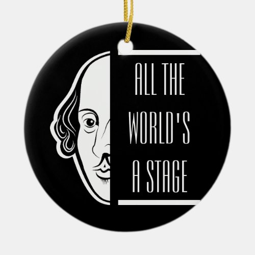 All The Worlds A Stage Shakespeare Quote Thespian Ceramic Ornament