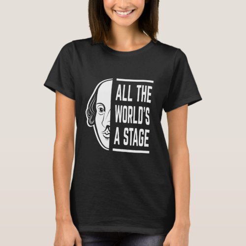 All The Worlds A Stage Thespian Shakespeare Quote T_Shirt