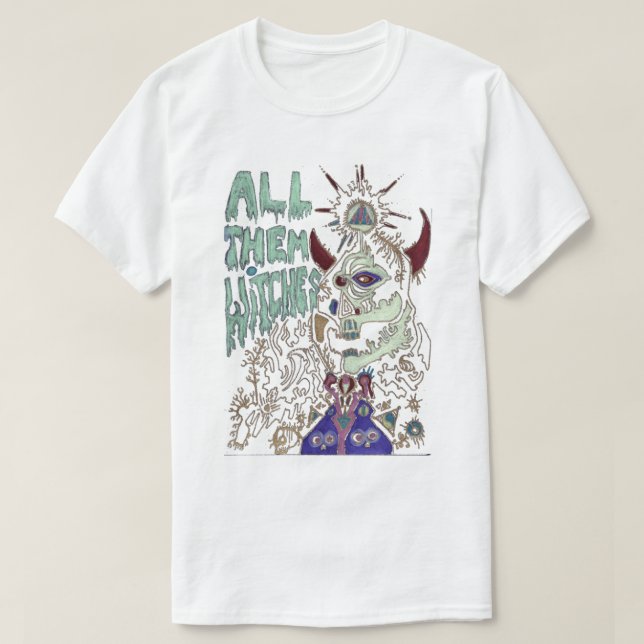 all them witches s, all them witches, Witches, all T-Shirt (Design Front)