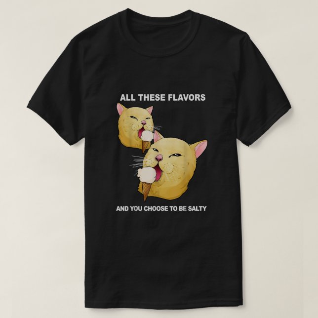 All These Flavors And You Choose To Be Salty Shirt (Design Front)