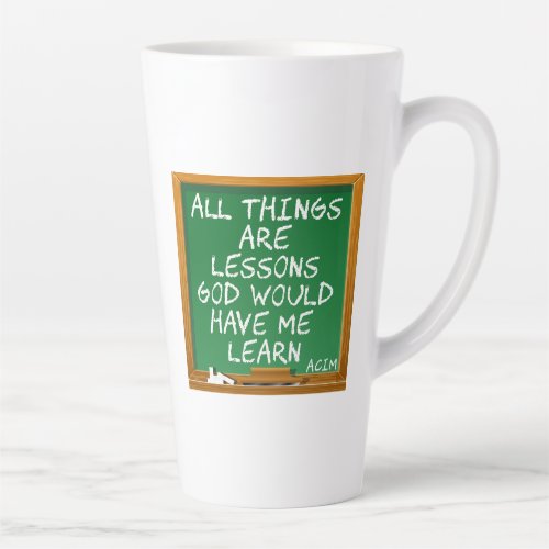 All things are lessons God would have me learn Latte Mug