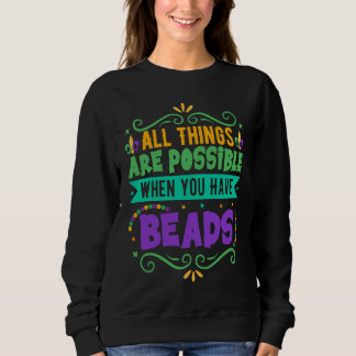 All Things Are Possible When You Have Beads Mardi Sweatshirt