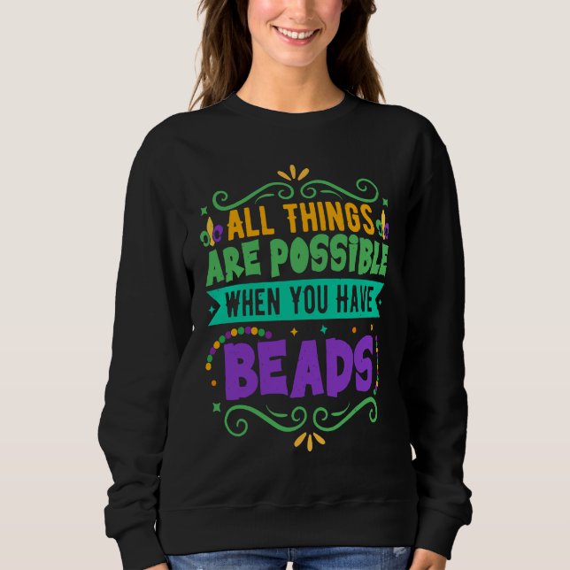 All Things Are Possible When You Have Beads  Mardi Sweatshirt (Front)