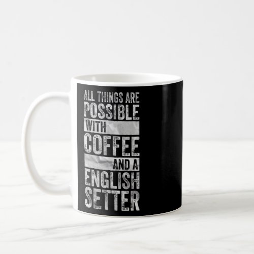 All Things Are Possible With Coffee And A English  Coffee Mug