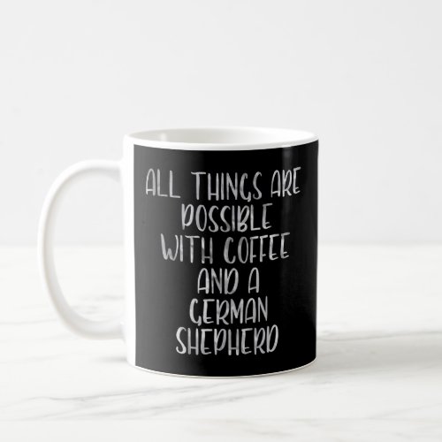 All Things Are Possible With Coffee And A German S Coffee Mug