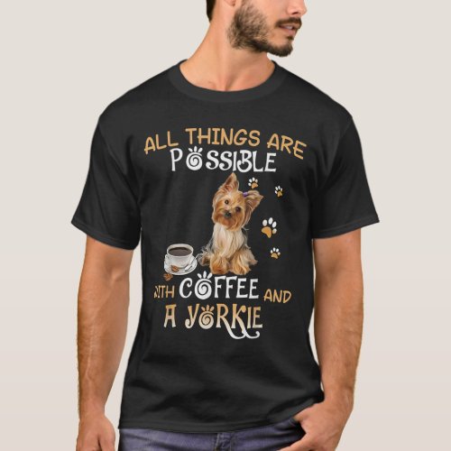 All Things Are Possible With Coffee And A Yorkie T_Shirt