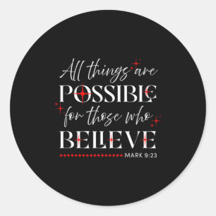 All Things Are Ssible For Those Who Believe Mk 9_2 Classic Round Sticker