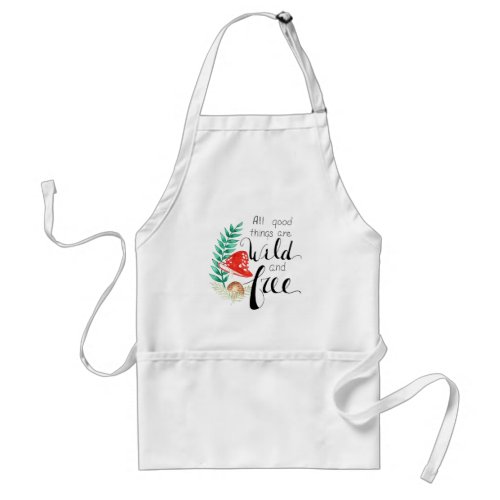 All Things are Wild and Free Adult Apron