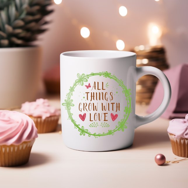All Things Grow with Love  Coffee Mug (Creator Uploaded)