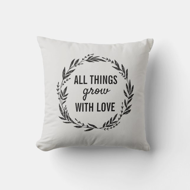 All Things Grow With Love Plant Quote Throw Pillow (Front)