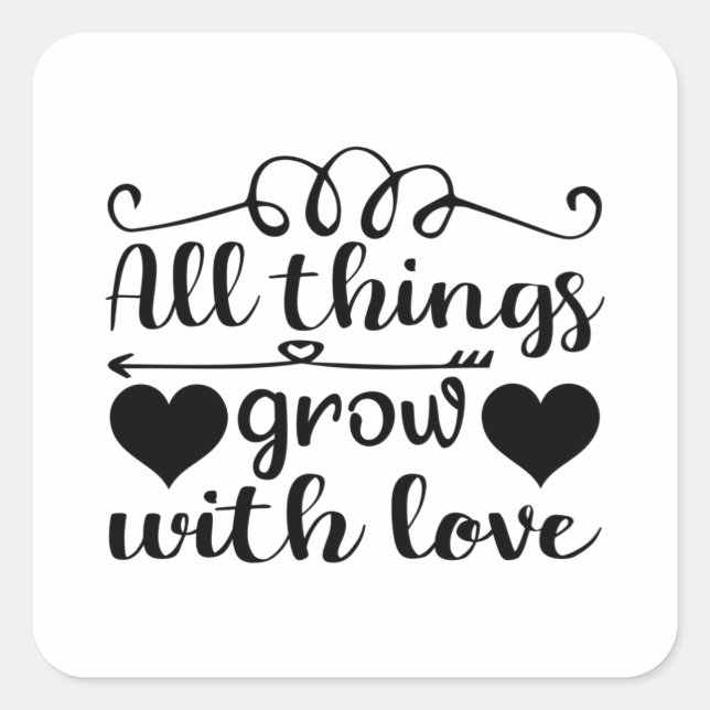 All things grow with love square sticker (Front)