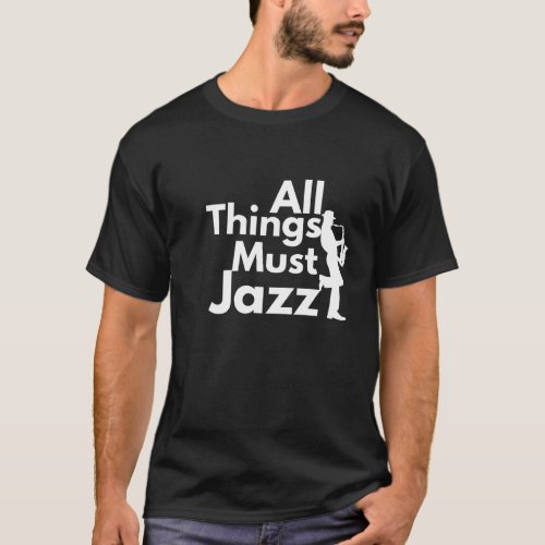 All Things Must Jazz T_Shirt