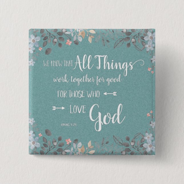 All Things Work Together - Rom 8:28 Pinback Button (Front)