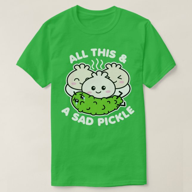 All This and A Sad Pickle T-Shirt (Design Front)