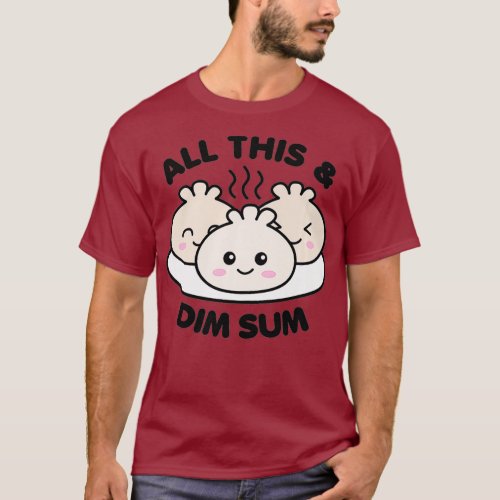 All This and Dim Sum Cute Kawaii Chinese Food T_Shirt