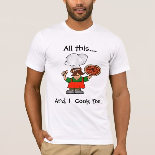 All This And I Cook Too  Pizza Chef T_shirt
