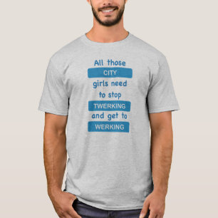 All those city girls need to stop twerking T-shirt