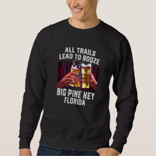 All Trails Lead To Booze Big Pine Key Camping Flor Sweatshirt