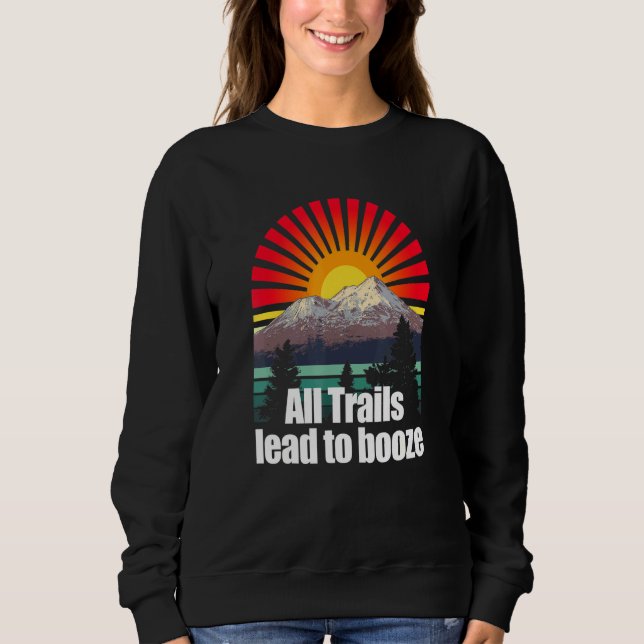 All Trails Lead To Booze Camper Alcoholic Camp Dri Sweatshirt (Front)