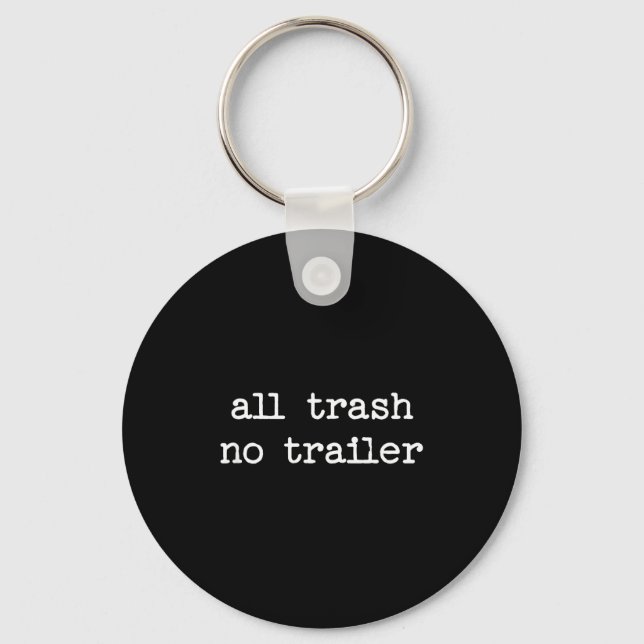 All Trash No Trailer Sarcastic Quote Saying Gift  Keychain (Front)