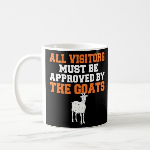 All Visitors Must Be Approved By The Goats  Coffee Mug