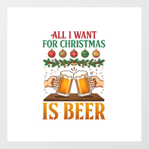 All Want Christmas Is Beer Toasting Mugs Ornaments Floor Decals