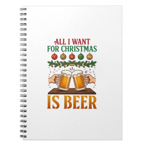 All Want Christmas Is Beer Toasting Mugs Ornaments Notebook