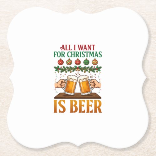 All Want Christmas Is Beer Toasting Mugs Ornaments Paper Coaster