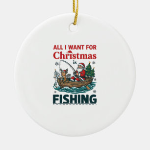 All Want Christmas Is Fishing Santa Reindeer Boat Ceramic Ornament