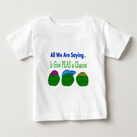 All we are saying GIVE PEAS A CHANCE Baby T-Shirt