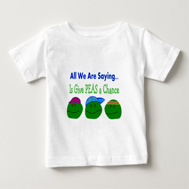 All we are saying GIVE PEAS A CHANCE Baby T-Shirt (Front)