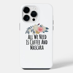 All We Need Is Coffee And Mascara iPhone 14 Pro Max Case