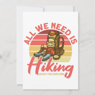 All We Need Is Hiking Enjoy The Explore Hiker Invitation