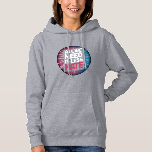 'ALL WE NEED IS LESS HATE' T-Shirt Hoodie (Front)