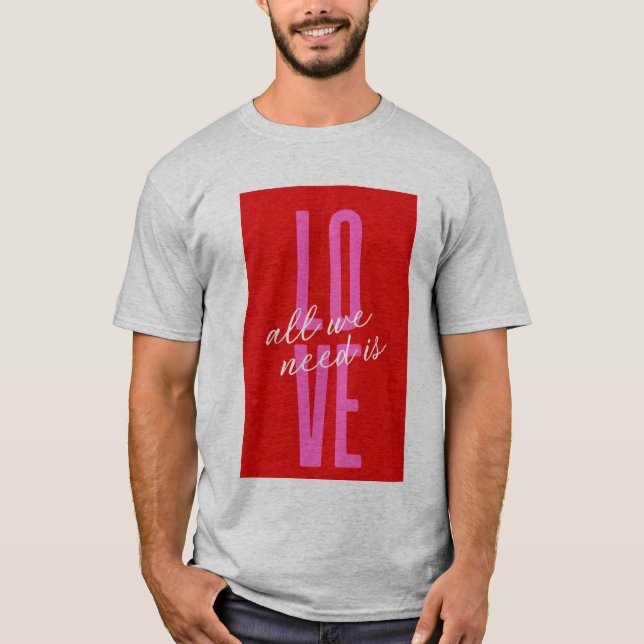 All we need is love-minimalist grey t-shirt. T-Shirt (Front)