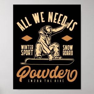 All We Need Is Powder Snowboard Poster