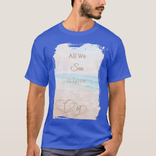 All We Sea Is Love Beach Hearts Sand Blue Groom T-Shirt
