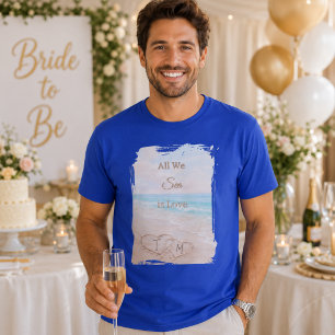 All We Sea Is Love Beach Hearts Sand Blue Groom T-Shirt