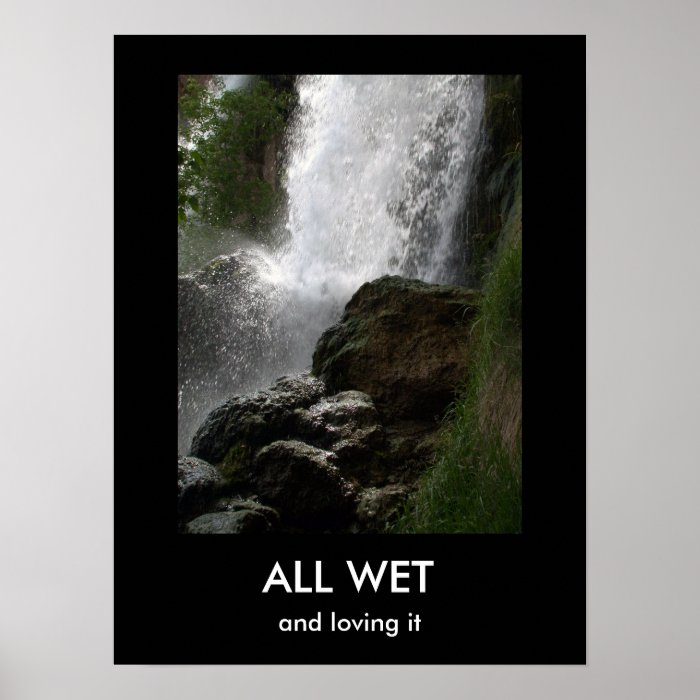 ALL WET, and loving it Demotivational Poster