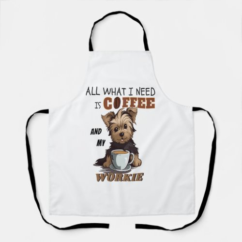 All What I Need Is Coffee And My Yorkie  Apron